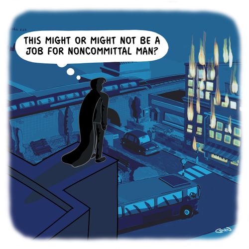 "This might or might not be a job for noncommittal man?"