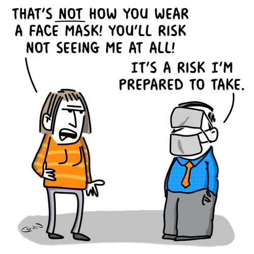 "That's not how you wear a face mask! You'll risk not seeing me at all!"