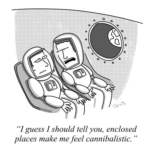 "I guess I should tell you, enclosed places make me feel cannibalistic."