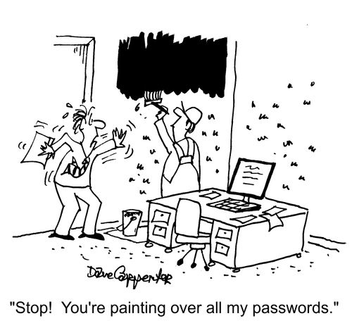 "Stop! You're painting over all my passwords."