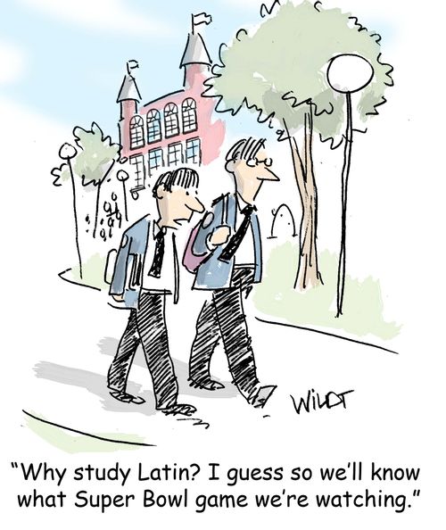 "Why study Latin? I guess so we'll know what Super Bowl game we're watching."