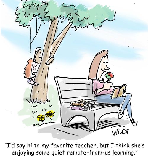 "I'd say hi to my favorite teacher, but I think she's enjoying some quiet remote-from-us learning."