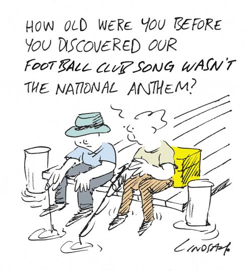 "How old were you before you discovered our football club song wasn't the national anthem?" 