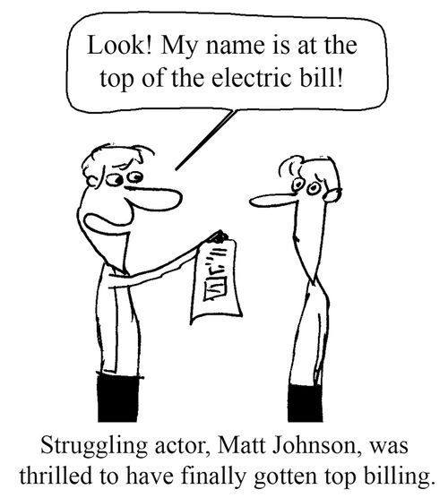 Struggling actor, Matt Johnson, was thrilled to have finally gotten top billing.