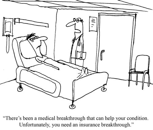 "There's been a medical breakthrough that can help your condition. Unfortunately, you need an insurance breakthrough."