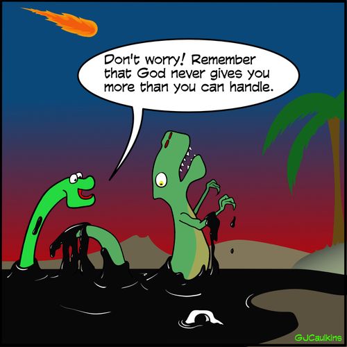 "Don't worry! Remember that God never gives you more than you can handle."