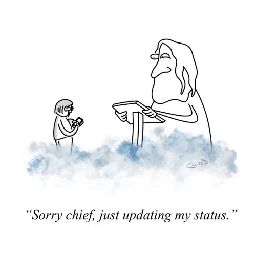 "Sorry chief, just updating my status."