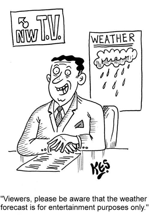 "Viewers, please be aware that the weather forecast is for entertainment purposes only."