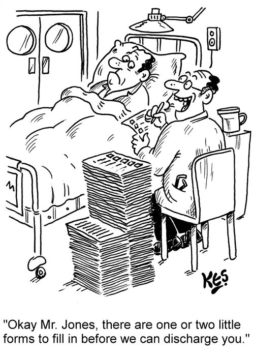 "Okay Mr. Jones, there are one or two little forms to fill in before we can discharge you."