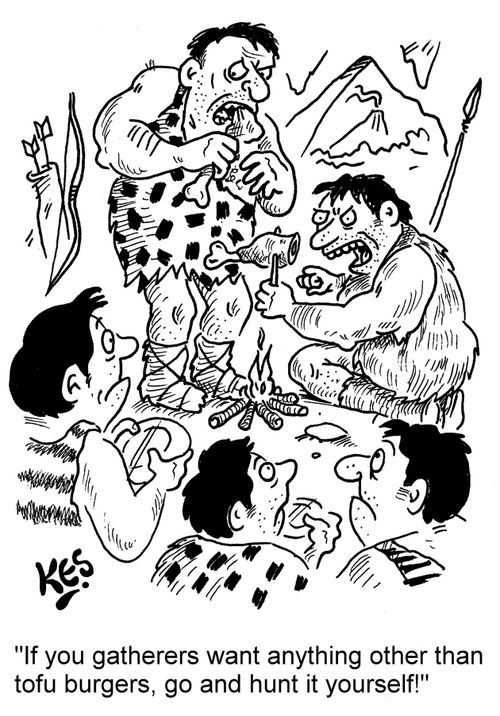 "If you gatherers want anything other than tofu burgers, go and hunt it yourself!"