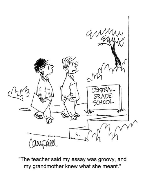 "The teacher said my essay was groovy, and my grandmother knew what she meant."