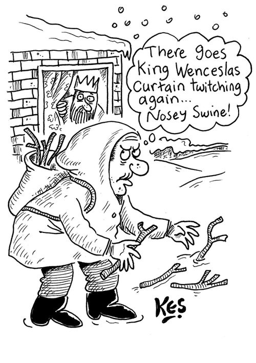 "There goes King Wenceslas curtain twitching again. . . Nosy swine!"