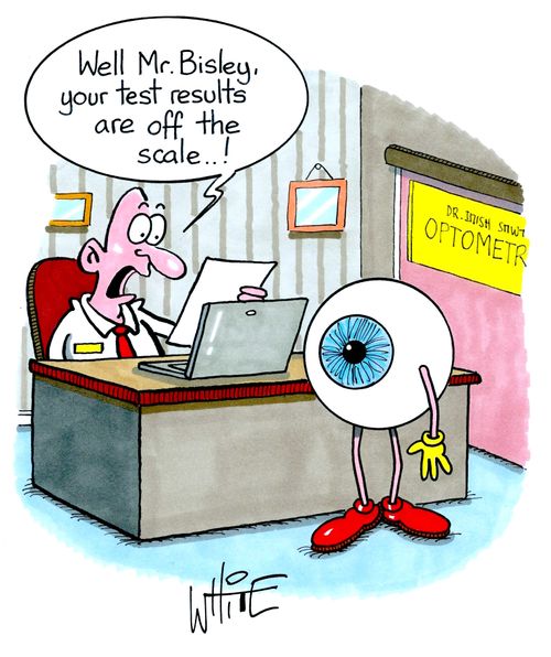 "Well Mr. Bisley, your test results are off the scale. . !"