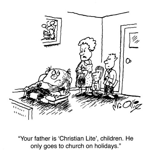 "Your father is 'Christian Lite', children. He only goes to church on holidays."