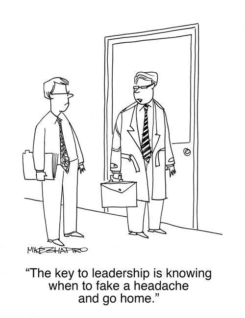 "The key to leadership is knowing when to fake a headache and go home."