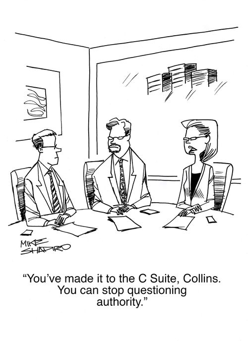 "You've made it to the C Suite, Collins. You can stop questioning authority."