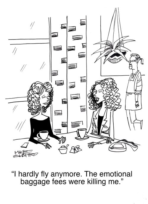 "I hardly fly anymore. The emotional baggage fees were killing me."