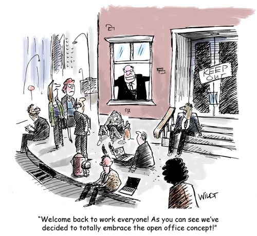 "Welcome back to work everyone! As you can see, after a year of Covid, we've decided to totally embrace the open office concept!"