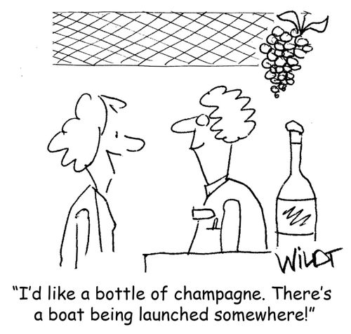 "I'd like a bottle of champagne. there's a boat being launched somewhere."