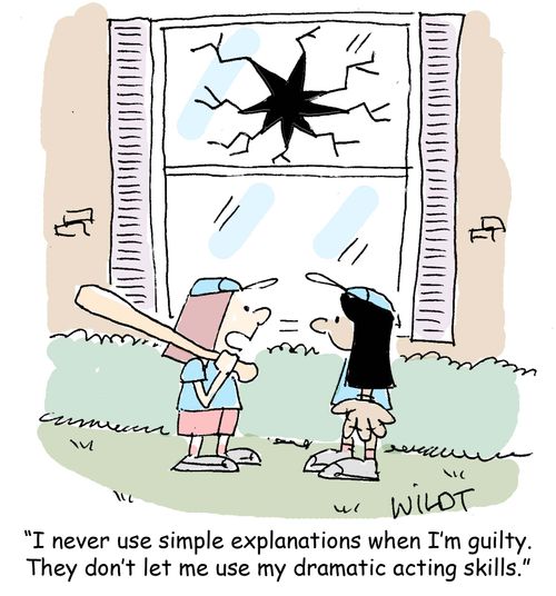 "I never use simple explanations when I'm guilty. They don't let me use my dramatic acting skills."