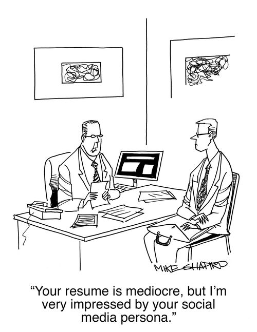 "Your resume is mediocre, but I'm very impressed by your social media persona."