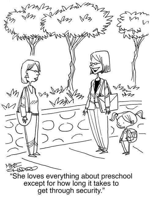 "She loves everything about preschool except for how long it takes to get through security."