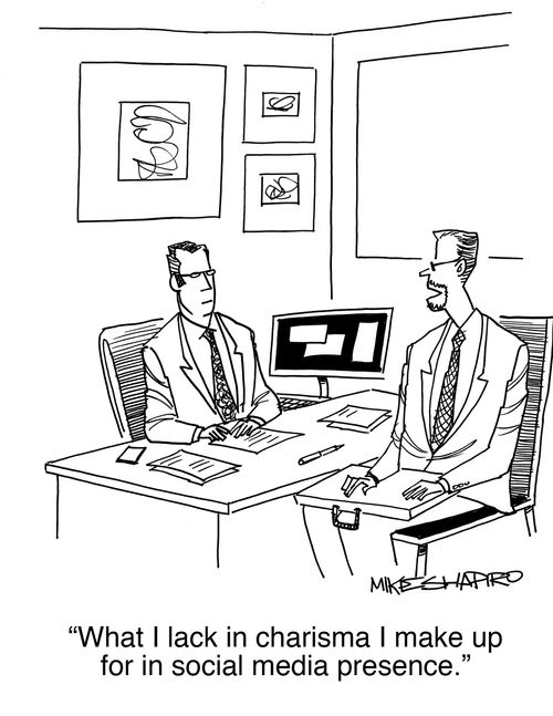 "What I lack in charisma I make up for in social media presence."