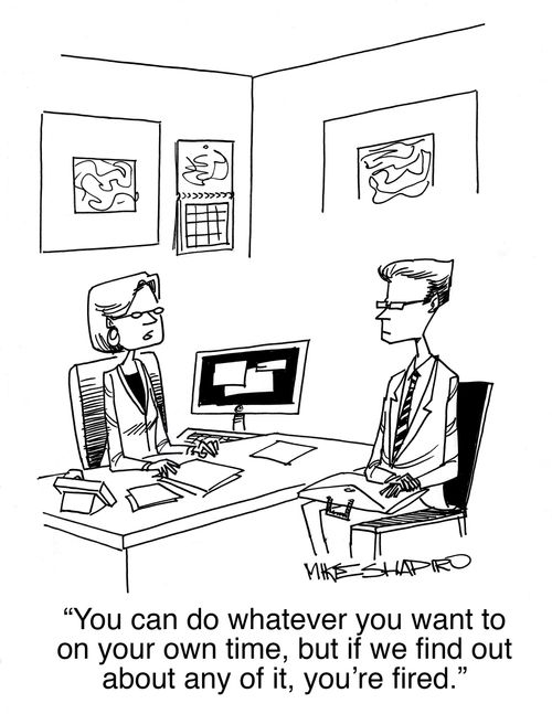 "You can do whatever you want to on your own time, but if we find out about any of it, you're fired."