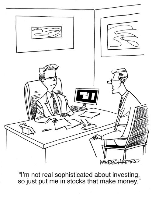 "I'm not real sophisticated about investing, so just put me in stocks that make money."
