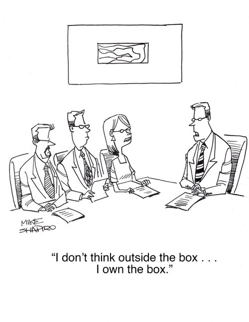 "I don't think outside the box. . .I own the box."