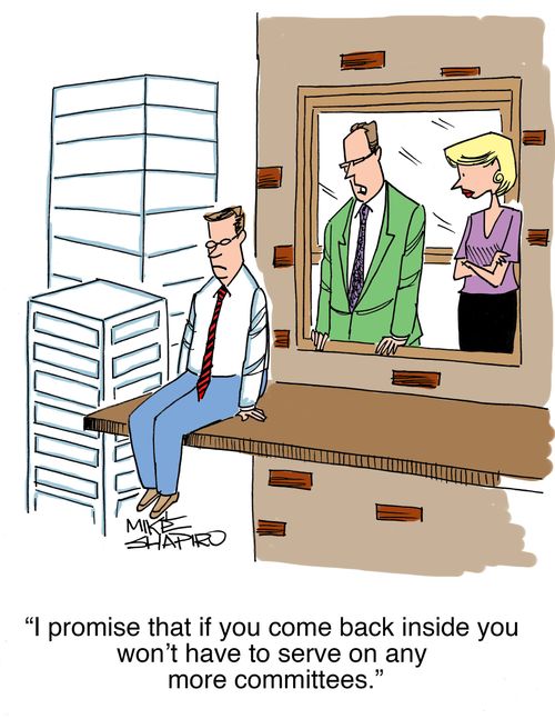 "I promise that if you come back inside you won't have to serve on any more committees."