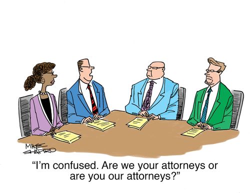"I'm confused. Are we your attorneys or are you our attorneys?"