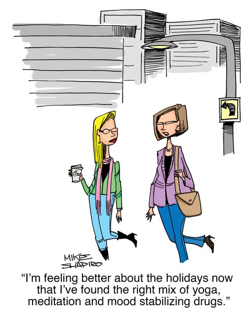 "I'm feeling better about the holidays now that I've found the right mix of yoga, meditation and mood stabilizing drugs."
