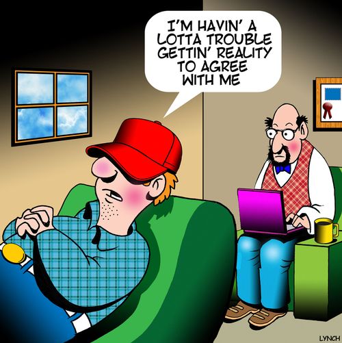 "I'm havin' a lotta trouble gettin' reality to agree with me."