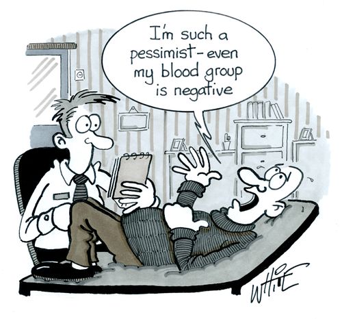 "I'm such a pessimist - even my blood group is negative."