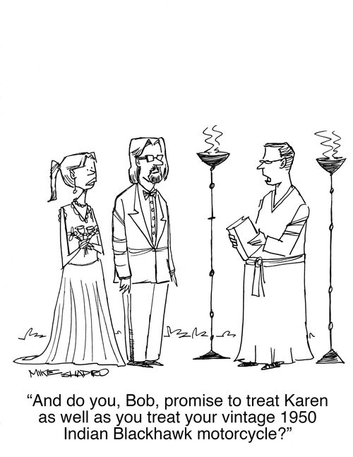 "And do you, Bob, promise to treat Karen as well as you treat your vintage 1950 Indian Blackhawk motorcycle?"