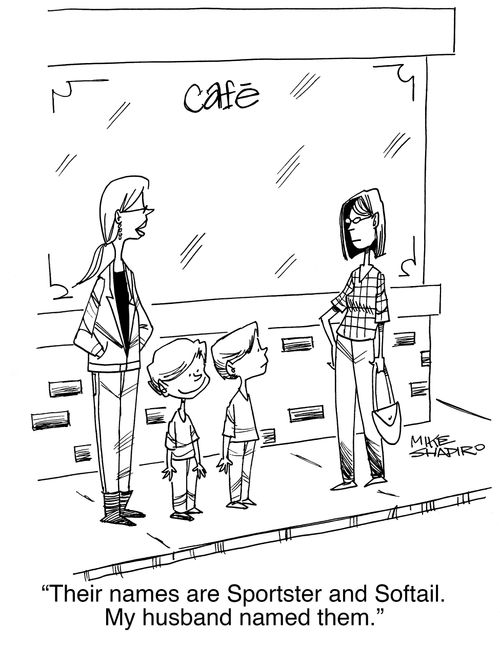 "Their names are Sportster and Softail. My husband named them."