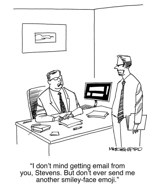 "I don't mind getting email from you, Stevens. But don't ever send me another smiley-face emoji."