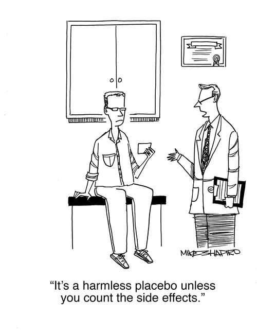 "It's a harmless placebo unless you count the side effects."