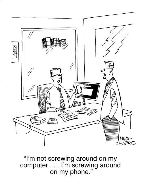 "I'm not screwing around on my computer. . . I'm screwing around on my phone."