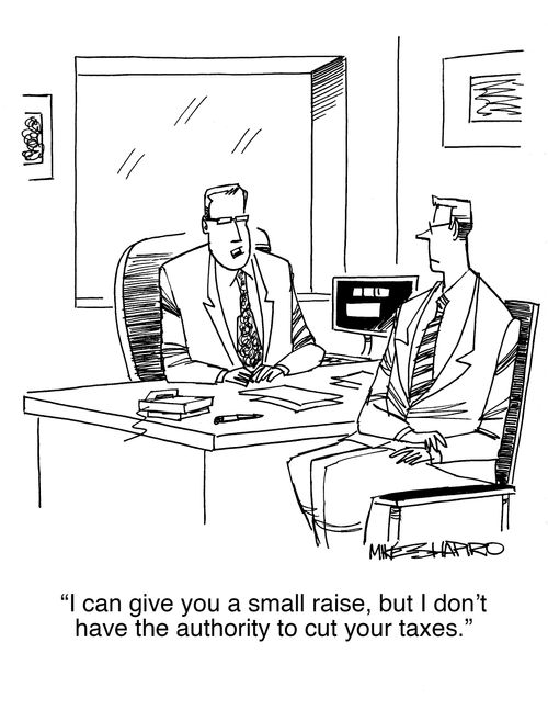 "I can give you a small raise, but I don't have the authority to cut your taxes."