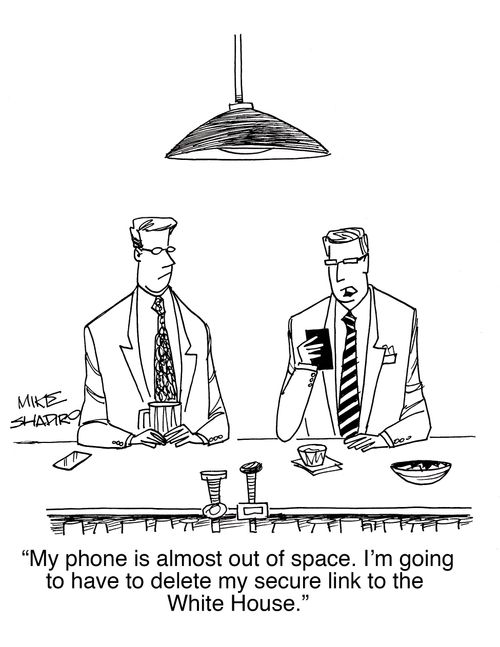 "My phone is almost out of space. I'm going to have to delete my secure link to the White House."