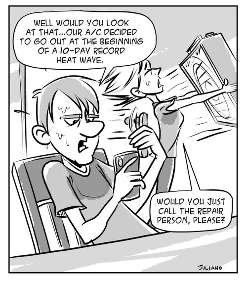 "Well would you look at that. . . Our A/C decided to go out at the beginning of a 10-day record heat wave."