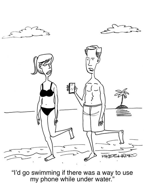 "I'd go swimming if there was a way to use my phone while under water."