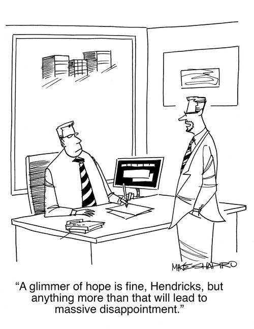 "A glimmer of hope is fine, Hendricks, but anything more than that will lead to massive disappointment." 