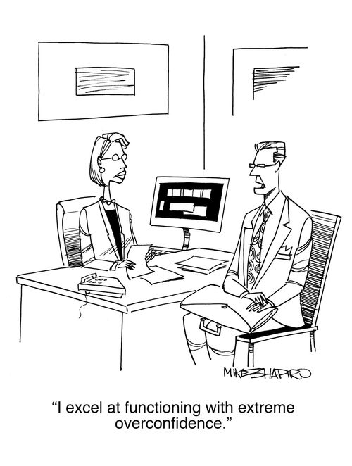 "I excel at functioning with extreme overconfidence."