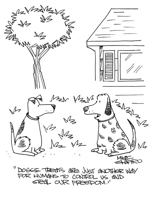 "Doggie treats are just another way for humans to control us and steal our freedom."