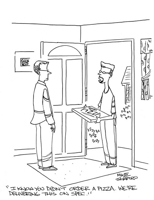 "I know you didn't order a pizza. We're delivering this on spec."