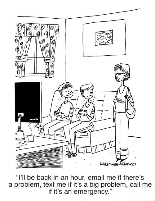 "I'll be back in an hour, email me if there's a problem text me if it's a big problem, call me if it's an emergency."