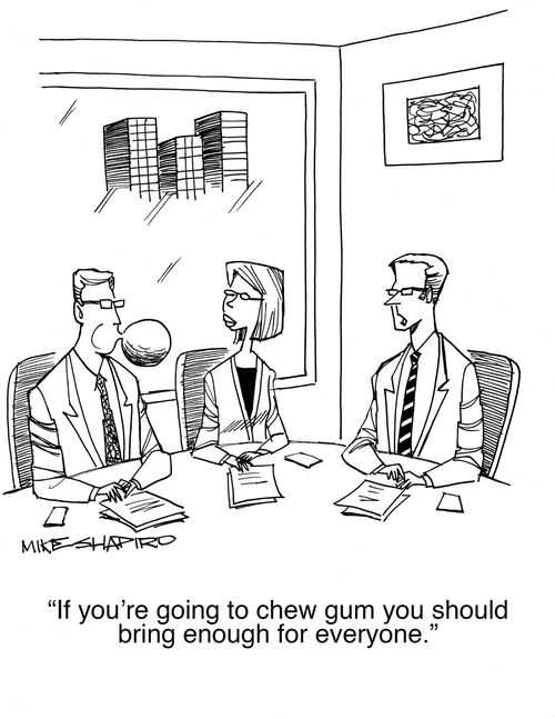 "If you're going to chew gum you should bring enough for everyone."